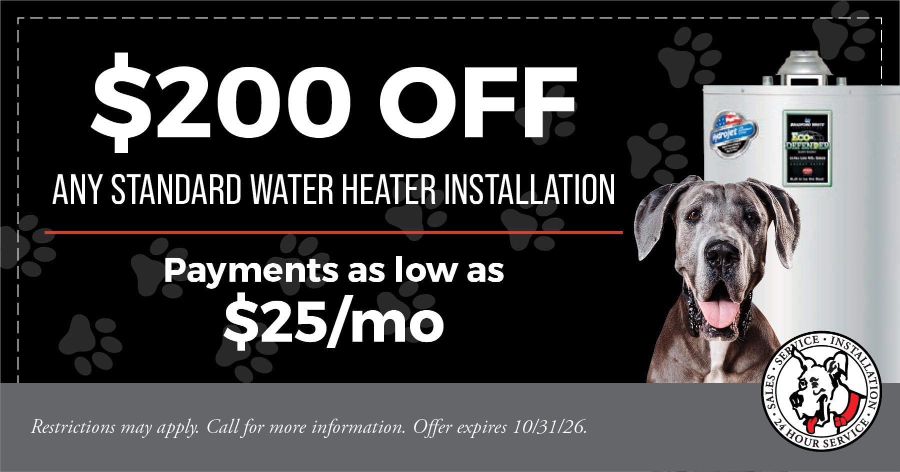 $200 off any standard water heater installation, payments as low as $25 a month